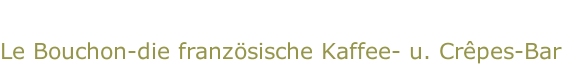 Le Bouchon-die französische Kaffee- u. Crêpes-Bar